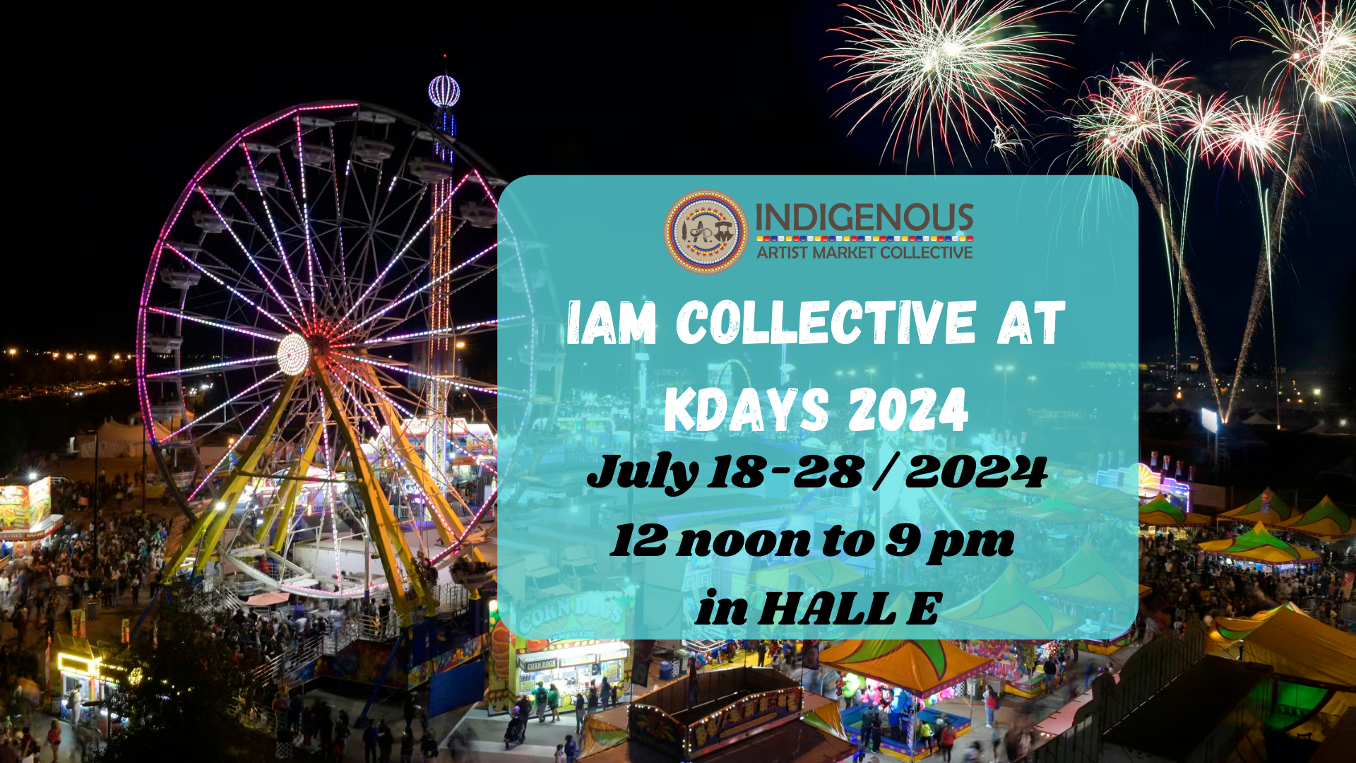 Featured image for “IAM Collective @ K DAYS 2024 inside the Indigenous Experience in HALL E  JULY 19-28”